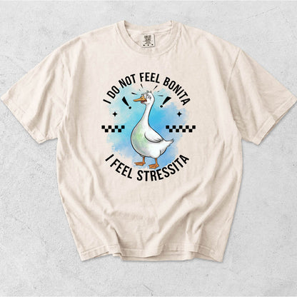 I DO NOT FEEL BONITA I FEEL STRESSITA GOOSE