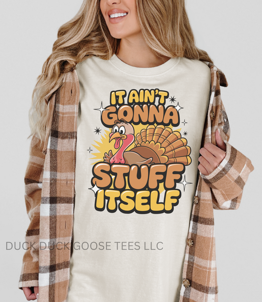 IT AIN'T GONNA STUFF ITSELF- TURKEY